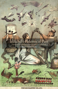 Title: Ireland's Polemical Past: Views of Irish History in Honour of R.V. Comerford, Author: Terence Dooley