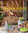 Love Italian Food: Recipes for friends and family from a home in Asolo