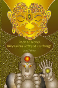 Title: Short SF Stories: Dimensions of Dread and Delight, Author: Jane Palmer