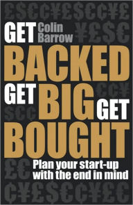 Get Backed, Get Big, Get Bought: Plan your start-up with the end in mind