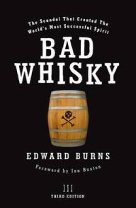 Bad Whisky : The Scandal That Created the World's Most Successful Spirit
