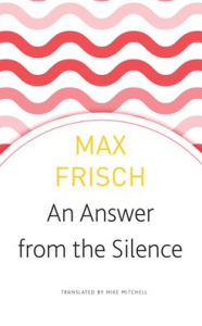 Title: An Answer from the Silence: A Story from the Mountains, Author: Max Frisch