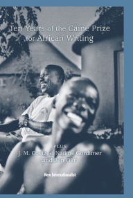 Title: 10 Years of the Caine Prize for African Writing: Plus Coetzee, Gordimer, Achebe, Okri, Author: The Caine Prize for African Writing