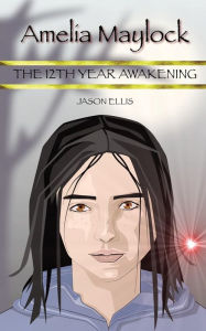 Title: Amelia Maylock: The 12th Year Awakening, Author: Jason Ellis