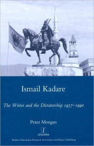 Ismail Kadare: The Writer and the Dictatorship 1957-1990