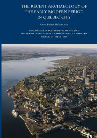Recent Archaeology of the Early Modern Period in Quebec City: Post-Medieval Archaeology, Volume 43, Part 1(2009)