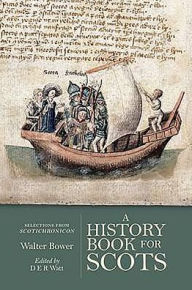 Title: A History Book for Scots: Selections from the Scotichronicon, Author: Walter Bower