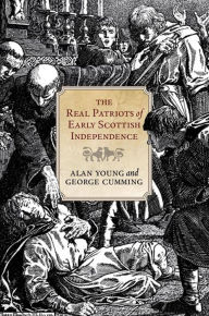Title: The Real Patriots of Early Scottish Independence, Author: Alan Young