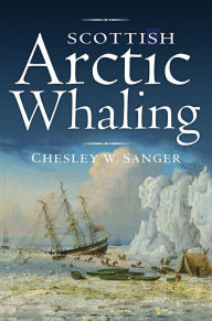 Title: Scottish Arctic Whaling, Author: Chesley W. Sanger