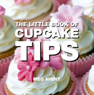 Title: The Little Book of Cupcake Tips, Author: Meg Avent