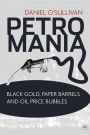 Petromania: Black gold, paper barrels and oil price bubbles