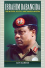Ibrahim Babangida: The Military, Power and Politics