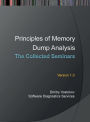 Principles of Memory Dump Analysis: The Collected Seminars
