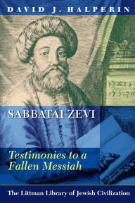 Title: Sabbatai Zevi: Testimonies to a Fallen Messiah, Author: David J. Halperin