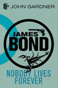 Title: Nobody Lives Forever (James Bond Series), Author: John Gardner