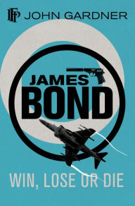 Title: Win, Lose or Die (James Bond Series), Author: John Gardner