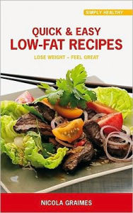 Quick & Easy Low-fat Recipes: Lose Weight - Feel Great