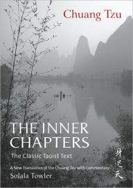 The Inner Chapters: The Classic Taoist Text - A new translation of the Chuang Tzu with commentary