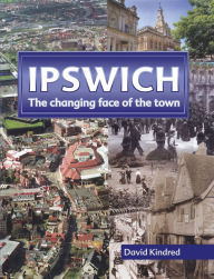 Ipswich: The Changing Face of the Town