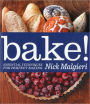 Bake!: Essential Techniques for Perfect Baking