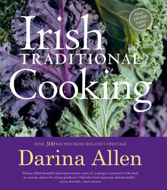 Irish Traditional Cooking Over 300 Recipes from Ireland's Heritage by