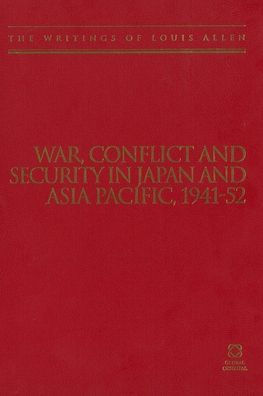 War, Conflict and Security in Japan and Asia Pacific, 1941-1952: The Writings of Louis Allen