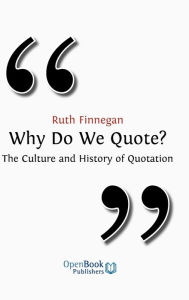 Title: Why Do We Quote? the Culture and History of Quotation., Author: Ruth Finnegan