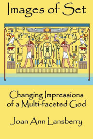 Title: Images of Set: Changing Impressions of a multi-faceted God, Author: Joan Lansberry
