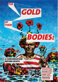 Title: The Gold of Their Bodies: A Conversation Before Death, Author: Ashley Bickerton