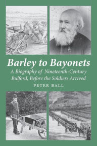 Title: Barley to Bayonets, Author: Peter Ball