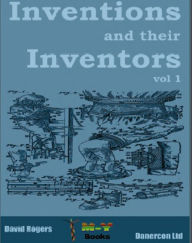 Title: Inventions and their inventors 1750-1920, Author: Dave Rogers