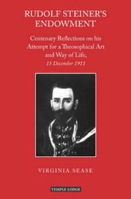 Title: Rudolf Steiner's Endowment: Centenary Reflections on His Attempt for a Theosophical Art and Way of Life, 15 December 1911, Author: Virginia Sease