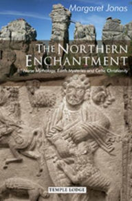 Title: The Northern Enchantment : Norse Mythology, Earth Mysteries and Celtic Christianity, Author: Margaret Jonas