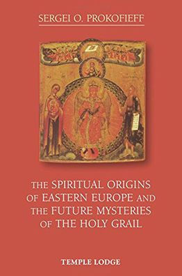 The Spiritual Origins of Eastern Europe and the Future Mysteries of the Holy Grail
