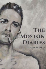Title: The Moston Diaries, Author: Caleb Everett