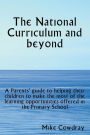 The National Curriculum and beyond. A Parents' guide to helping their children to make the most of the learning opportunities offered in the Primary School
