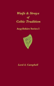 Title: Waifs & Strays of Celtic Tradition, Author: Lord Archibald Campbell