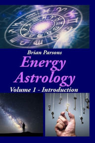 Title: Energy Astrology Volume 1: Introduction, Author: Brian Parsons