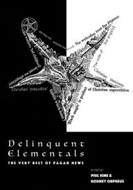 Title: Delinquent Elementals: The Very Best Of Pagan News, Author: Phil Hine