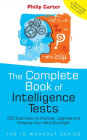 The Complete Book of Intelligence Tests: 500 Exercises to Improve, Upgrade and Enhance Your Mind Strength