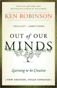 Title: Out of Our Minds: Learning to be Creative / Edition 2, Author: Ken Robinson