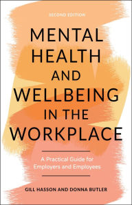 Title: Mental Health and Wellbeing in the Workplace: A Practical Guide for Employers and Employees, Author: Gill Hasson