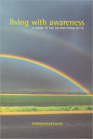 Living with Awareness: A Guide to the Satipatthana Suta