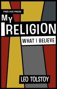 Title: My Religion - What I Believe, Author: Leo Tolstoy