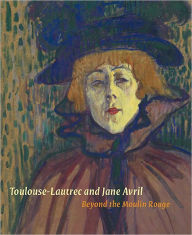 Title: Toulouse-Lautrec and Jane Avril: Beyond the Moulin Rouge, Author: Anna Greutzner Robins