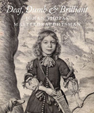 Title: Deaf, Dumb and Brilliant: Johan Thopas, Master Draughtsman, Author: Rudlolf E.O. Ekkart