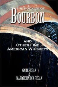 Title: The Book of Bourbon and Other Fine American Whiskeys, Author: Gary Regan