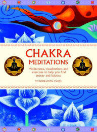 Chakra Meditations: Meditations, Visualizations and Exercises to Help You Find Energy and Balance