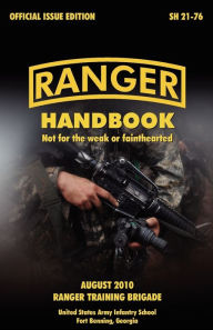 Title: Ranger Handbook: The Official U.S. Army Ranger Handbook Sh21-76, Revised August 2010, Author: U. S. Army Infantry School