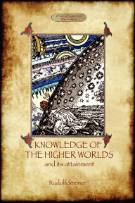 Title: Knowledge of the Higher Worlds and Its Attainment (Aziloth Books), Author: Rudolf Steiner